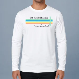 Top By His Striped I Am Healed Jesus Faith Long Sleeve Shirt