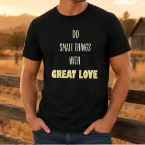Good Do Small Things With Great Love t shirt in classic fit with printed inspirational quote on front