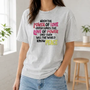 Funny When The Power Of Love Overcomes The Love Of Power Washed T-Shirt