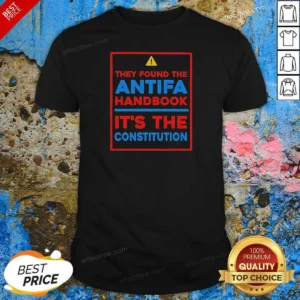 Top They Found The Antifa Handbook It'S The Constitution Quote shirt optimized on a classic crew neck short sleeve tee