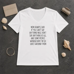 Good Mom Always Said If You Can'T Say Anything Nice Don'T Say Anything At All Quote V Neck Shirt in black, soft cotton fabric, women's fit