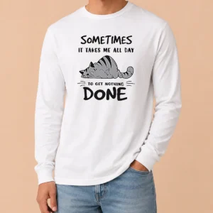 Pretty Sometimes It Takes Me All Day To Get Nothing Done Cat Long Sleeve Shirt