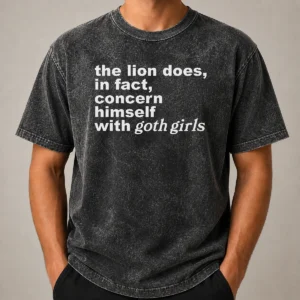 Pretty The Lion Does In Fact Concern Himself With Goth Girls Washed T-Shirt