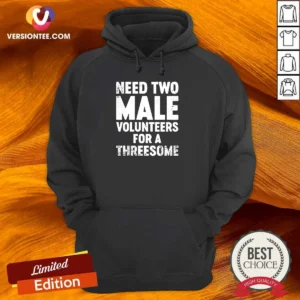 Premium Need Two Male Volunteers For A Threesome Hoodie in black, featuring bold white text on the front, displayed on a flat lay