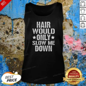 Pretty Hair Would Only Slow Me Down Funny Bald Guy Joke Tank Top