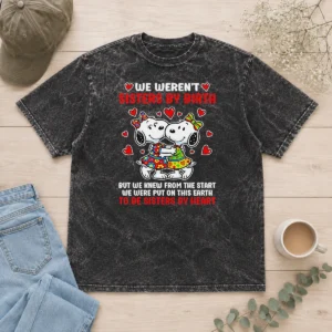 Funny Snoopy Sisters We Weren'T Sisters By Birth But We Knew From The Start To Be printed on a soft washed t shirt in white