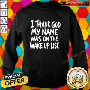 Official I Thank God My Name Was On The Wake Up List Sweatshirt