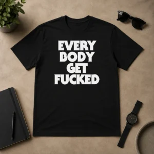 Pretty Everybody Get Fucked