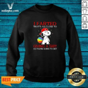 Premium Snoopy I Farted That'S As Close To Giving A Shit As You'Re Going To Get Shirt - Image 4