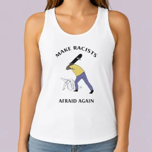 Funny Make Racists Afraid Again Anti Racism Tank Top