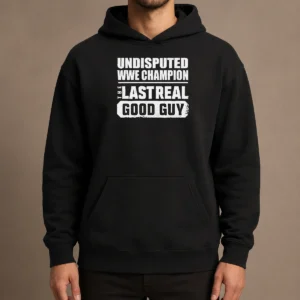 Top Official Undisputed WWE Champion The Last Real Good Guy Hoodie