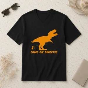 Good Come On Sweetie Funny Jurassic Geek V-Neck Shirt