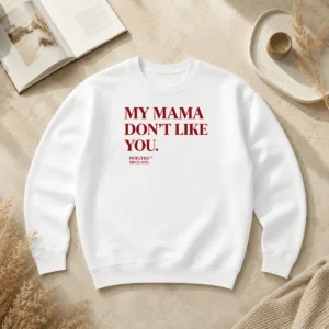 Hot Top My Mama Don'T Like You Bold Quote Nofltrs Brand Established Since 2022 Sweater