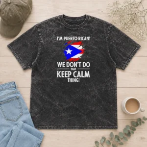 Premium Puerto Rican I Am Puerto Rican We Do Not Do That Keep Calm Thing Washed T-Shirt