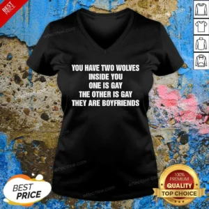 Hot You Have Two Wolves Inside You One Is Gay The Other Is Gay They Are Boyfriends Text V Neck Shirt v neck optimized with clear text design