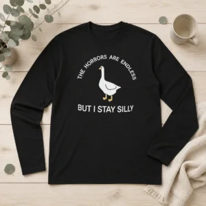 Awesome Goose The Horrors Are Endless But I Stay Silly Long Sleeve Shirt
