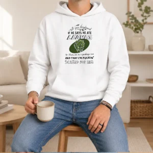 Hot Tell Your Boyfriend If He Says He Ate Leaves Hoodie
