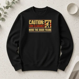 Funny Caution Low Clearance Mind The Door Frame Long Sleeve Shirt