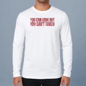Pretty You Can Look But You Can'T Touch Distressed long sleeve shirt in a comfortable fit with distressed lettering