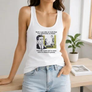 Pretty Made A Gay Joke At Work That Was Apparently So Funny That HR Wants Me To Come Tell It To Them In Person Tank Top