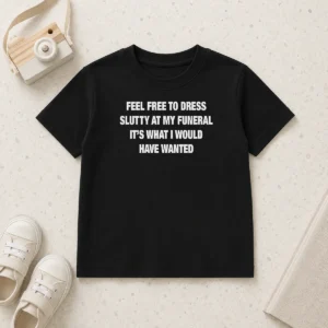 Nice Premium Feel Free To Dress Slutty At My Funeral It'S What I Would Have Wanted Kids T-Shirt
