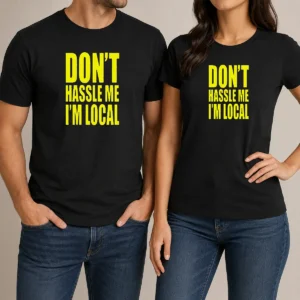 Awesome Nice Don'T Hassle Me I'M Local