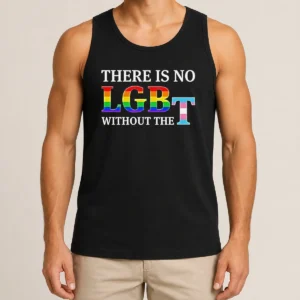 Original There Is No LGBT Without The Tank Top