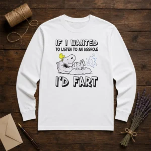 Awesome Snoopy If I Wanted To Listen To An Asshole I'D Fart Long Sleeve Shirt