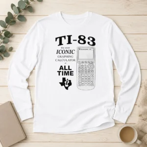 Good TI 83 The Most Iconic Graphing Calculator Of All Time Long Sleeve Shirt