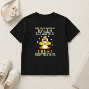 Top Pretty Duck Don'T Tell Me Haven'T Got Ball I Just Happen To Wear Mine On My Kids T-Shirt
