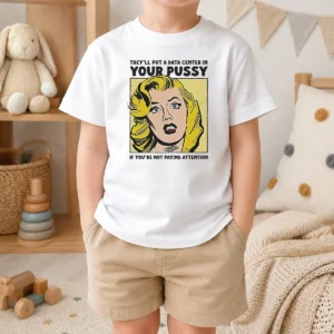 Awesome They'Ll Put A Data Center In Your Pussy If You Arent Paying Attention Kids T-Shirt