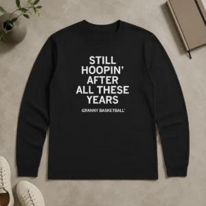 Nice Awesome Still Hoopin' After All These Years Granny Basketball Long Sleeve Shirt