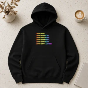 Awesome Nice Drag Is Art Drag Is Culture Drag Is Dancing Drag Is Creative Drag Is Comedy Drag Is Not A Crime Hoodie