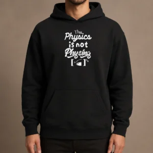 Nice Premium The Physics Is Not Physing Geek Hoodie in black with front graphic print and adjustable drawstring hood
