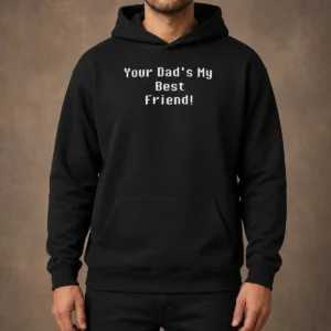 Good Your Dad'S My Best Friend Slogan Funny Quote Hoodie