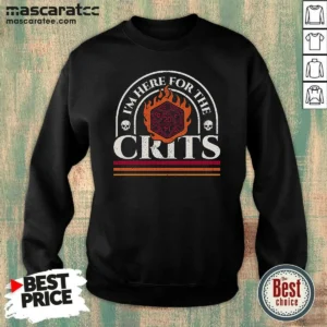 Pretty I'M Here For The Crits Dungeons And Dragons Sweatshirt