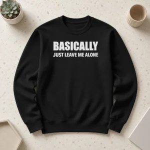 Nice Basically Just Leave Me Alone Sarcastic Sweater in cozy knit fabric with ribbed cuffs and hem