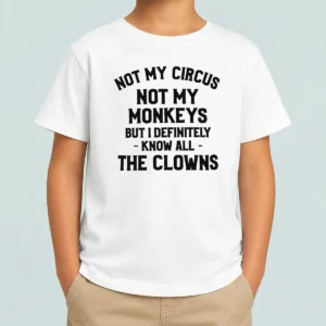 Awesome Not My Circus Not My Monkeys But I Definitely Know All The Clowns Text Kids T-Shirt