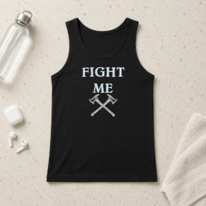 Pretty Fight Me Firefighter Axe Axes Fire Department Tank Top