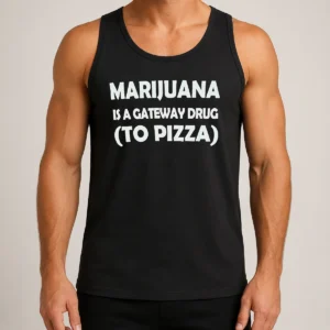 Top Marijuana Is A Gateway Drug To Pizza Funny Weed Tank Top