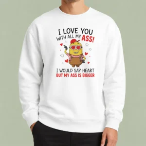 Original Awesome Minion I Love You Ass With All My I Would Say Heart But My Ass Is Bigger Sweater
