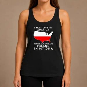 Nice Polish Heritage I May Live In America But I Will Always Have Poland In My DNA Map Tank Top