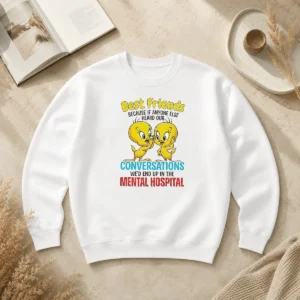Pretty Tweety Because If Anyone Else Heard Our Conversations Mental Hospital Sweater