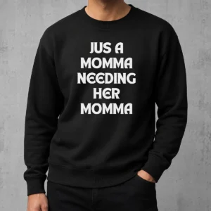 Awesome Funny T Jus A Momma Needing Her Momma Sweater