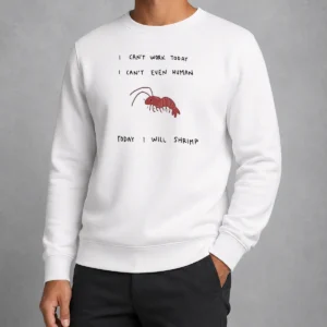 Hot I Cant Work Today I Cant Even Human Today I Will Shrimp Shirt - Image 7