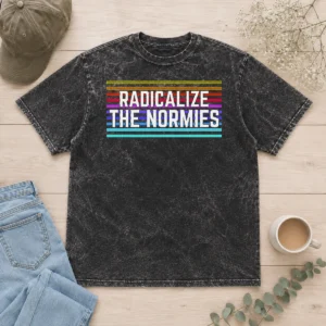 Awesome Radicalize The Normies Washed T-Shirt