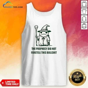 Premium Wizard Frog The Prophecy Did Not Foretell This Bullshit Tank Top