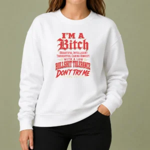 Nice I'M A Bitch Beautiful Intelligent Thoughtful Caring Honest With A Low Bullshit Tolerance Sweater