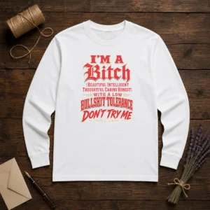 Pretty I'M A Bitch Beautiful Intelligent Thoughtful Caring Honest With A Low Bullshit Tolerance Long Sleeve Shirt