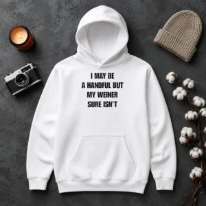 Good Hot Sarcastic Adult Humor Handful But My Weiner Sure Isnt Hoodie in black with bold white text design